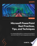 Microsoft PowerPoint Best Practices, Tips, and Techniques : An indispensable guide to mastering PowerPoint's advanced tools to create engaging presentations