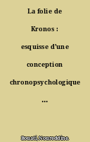 La folie de Kronos : esquisse d'une conception chronopsychologique des psychoses