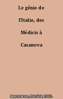 Le génie de l'Italie, des Médicis à Casanova