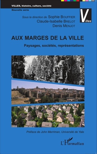 Aux marges de la ville : paysages, sociétés, représentations : actes du colloque tenu à Lyon, 5-7 mai 2011