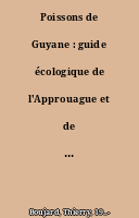 Poissons de Guyane : guide écologique de l'Approuague et de la réserve des Nouragues