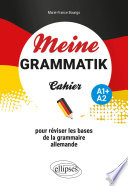 Meine Grammatik : cahier pour réviser les bases de la grammaire allemande : A1+, A2
