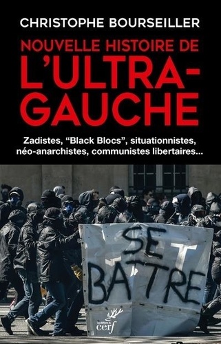 Nouvelle histoire de l'ultra-gauche : zadistes, "Black Blocs", situationnistes, conseillistes, gauches communistes, autonomes, communistes de conseil, luxemburgistes, marxistes libertaires, communistes libertaires, anarchistes-communistes, néo-anarchistes...