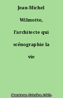 Jean-Michel Wilmotte, l'architecte qui scénographie la vie