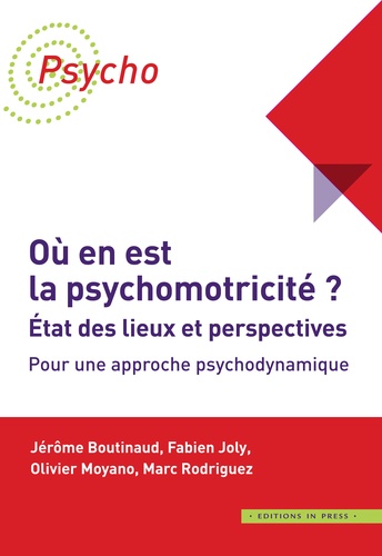 Où en est la psychomotricité ? : état des lieux et perspectives : pour une approche psychodynamique
