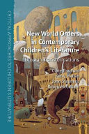 New world orders in contemporary children's literature : utopian transformations