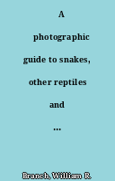 ˜A œphotographic guide to snakes, other reptiles and amphibians of East Africa