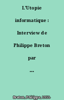 L'Utopie informatique : Interview de Philippe Breton par Pierre Clermont
