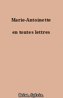 Marie-Antoinette en toutes lettres