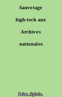 Sauvetage high-tech aux Archives nationales