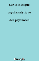 Sur la clinique psychanalytique des psychoses