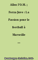 Allez l'O.M. ; Forza Juve : La Passion pour le football à Marseille et à Turin