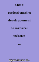 Choix professionnel et développement de carrière : théories et recherches