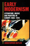 Early Modernism : Literature, music, and painting in Europe, 1900-1916