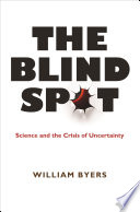 ˜The œblind spot : science and the crisis of uncertainty