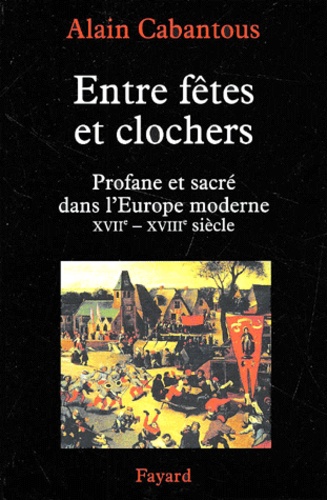 Entre fêtes et clochers : profane et sacré dans l'Europe moderne : XVIIe-XVIIIe siècle