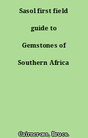 Sasol first field guide to Gemstones of Southern Africa