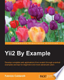 Yii2 by example : develop complete web applications from scratch through pratical examples and tips for beginners and more advanced users