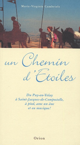 Un chemin d'étoiles : du Puy-en-Velay à Saint-Jacques de Compostelle, à pied, avec un âne et en musique