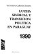 Lucha sindical y transición política en Paraguay : 1990