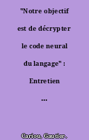 "Notre objectif est de décrypter le code neural du langage" : Entretien avec Stanislas Dehaene