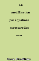 ˜La œmodélisation par équations structurelles avec Mplus