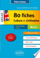 80 fiches culture et civilisation : anglais : Grande-Bretagne, États-Unis, Commonwealth : B2-C1 : avec exercices corrigés