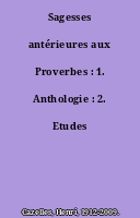 Sagesses antérieures aux Proverbes : 1. Anthologie : 2. Etudes
