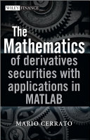 ˜The œmathematics of derivatives securities with applications in MATLAB