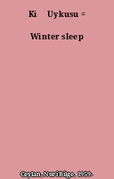 Kiş Uykusu = Winter sleep