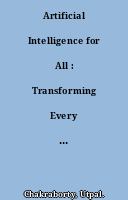 Artificial Intelligence for All : Transforming Every Aspect of Our Life