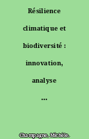 Résilience climatique et biodiversité : innovation, analyse et retours d'expérience