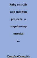 Ruby on rails web mashup projects : a step-by-step tutorial to building web mashups