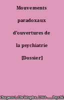 Mouvements paradoxaux d'ouvertures de la psychiatrie [Dossier]