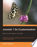 Joomla! 1.5x customization : make your site adapt to your needs : create and customize a professional Joomla! site that suits your business requirements