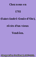 Chez nous en 1793 (Saint-André-Goule-d'Oie), récits d'un vieux Vendéen.