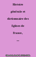Histoire générale et dictionnaire des Eglises de France, Belgique, Luxembourg, Suisse. Sud-Ouest