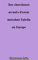 Des chercheurs accusés d'avoir introduit Xylella en Europe