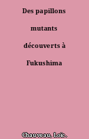 Des papillons mutants découverts à Fukushima