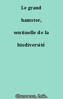 Le grand hamster, sentinelle de la biodiversité