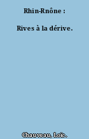 Rhin-Rnône : Rives à la dérive.