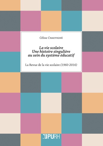 La vie scolaire : une histoire singulière au sein du système éducatif : "La Revue de la vie scolaire" (1960-2016)