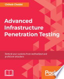 Advanced infrastructure penetration testing : defend your systems from methodized and proficient attackers