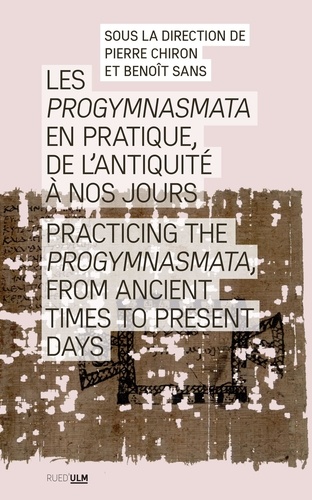 Les "Progymnasmata" en pratique, de l'Antiquité à nos jours = Practicing the "Progymnasmata" from ancient times to present days