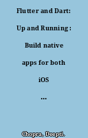 Flutter and Dart: Up and Running : Build native apps for both iOS and Android using a single codebase