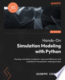 Hands-On Simulation Modeling with Python : Develop simulation models for improved efficiency and precision in the decision-making process