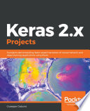 Keras 2.x projects : 9 projects demonstrating faster experimentation of neural network and deep learning applications using Keras
