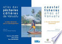 Atlas des pêcheries côtières de Vanuatu / Coastal Fisheries Atlas of Vanuatu : Un bilan décennal pour le développement / A 10-year Development Assessment