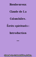Bienheureux Claude de La Colombière. Écrits spirituels : Introduction et notes