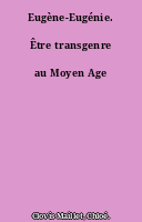 Eugène-Eugénie. Être transgenre au Moyen Age
